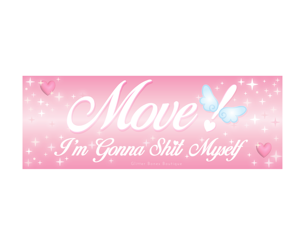 Move! I'm Gonna Sh*t Myself Bumper Sticker
