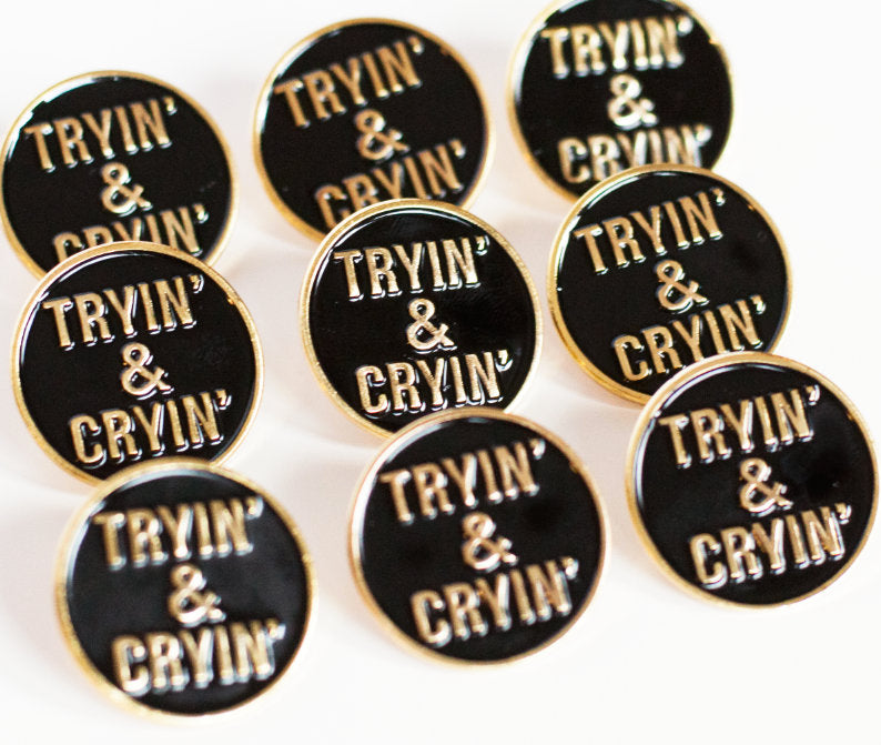 Tryin' & Cryin' Pin - Glitter Bones Boutique